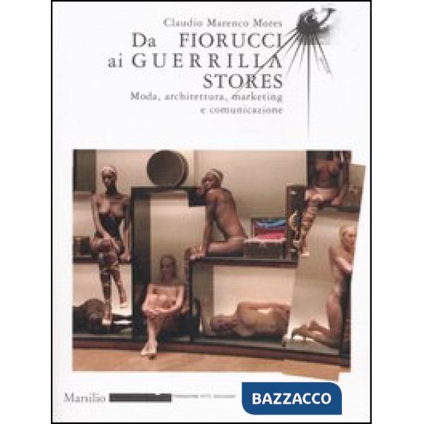 Da Fiorucci al Guerilla Stores. Moda, architettura, marketing e comunicazione. Ediz. illustrata