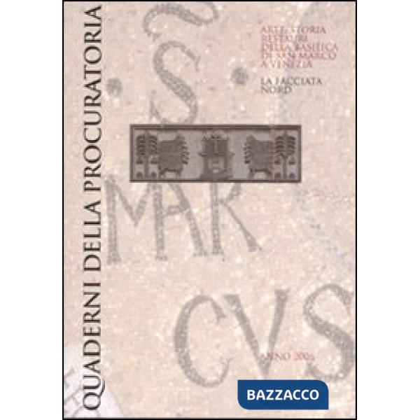 Quaderni della procuratoria. Arte, storia, restauri della basilica di San Marco a Venezia. Vol. 1: La facciata nord