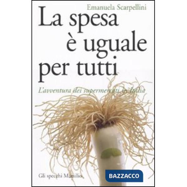 Spesa è uguale per tutti. L'avventura dei supermercati in Italia (La)