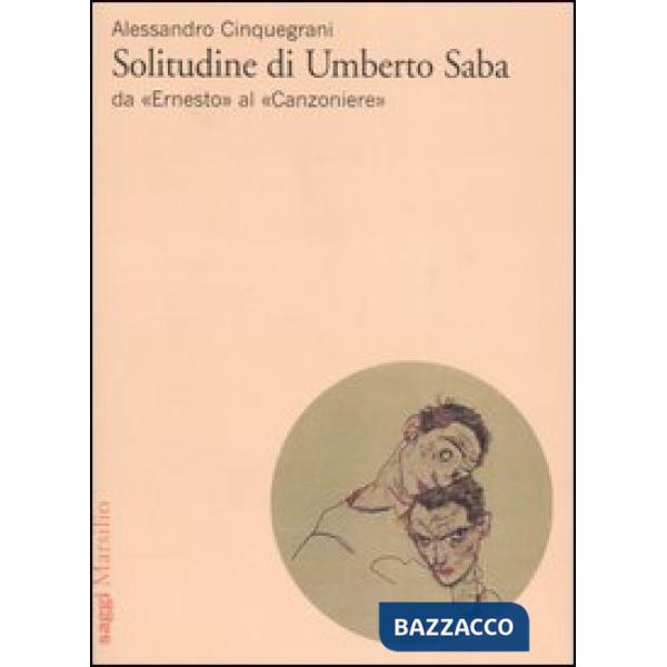 Solitudine di Umberto Saba. Da «Ernesto» al «Canzoniere»