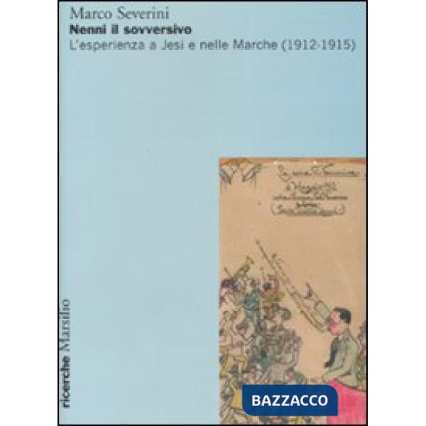 Nenni il sovversivo. L'esperienza a Jesi e nelle Marche (1912-1915)