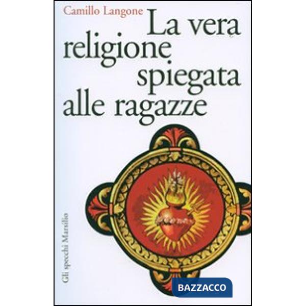 Vera religione spiegata alle ragazze (La)