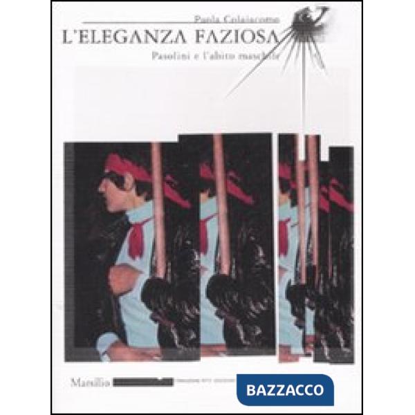 Eleganza faziosa. Pasolini e l'abito maschile. Ediz. illustrata (L')