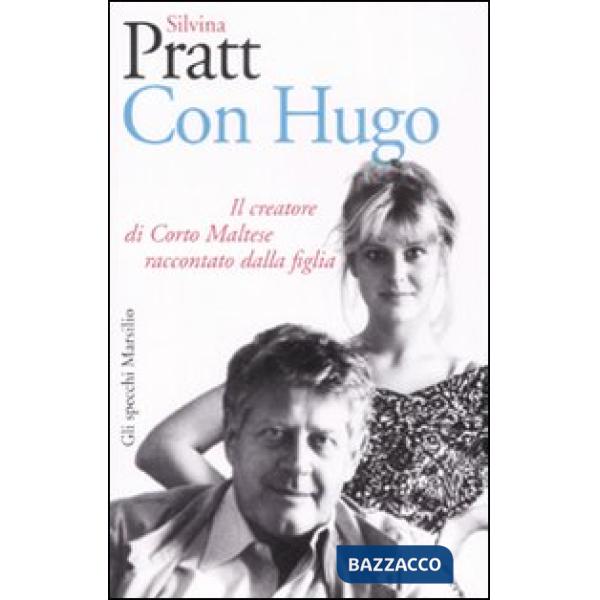 Con Hugo. Il creatore di Corto Maltese raccontato dalla figlia