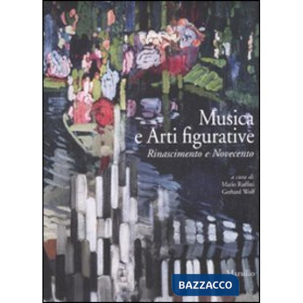Musica e arti figurative. Rinascimento e Novecento. Ediz. illustrata