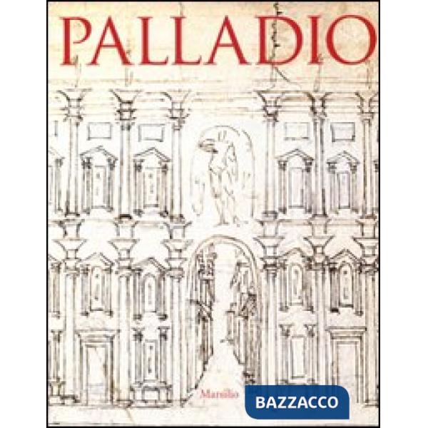 Palladio. Catalogo della mostra (Vicenza, 20 settembre 2008-6 gennaio 2009 Londra, 31 gennaio-13 aprile 2009). Ediz. illustrata