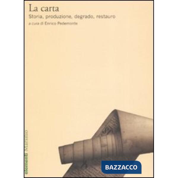 Carta. Storia, produzione, degrado, restauro. Ediz. illustrata (La)