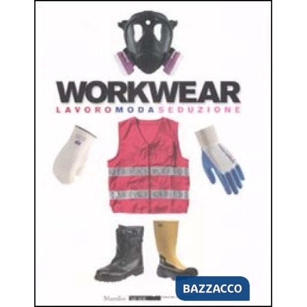 Workwear. Lavoro moda seduzione. Catalogo della mostra (Firenze, 14 gennaio-8 fe