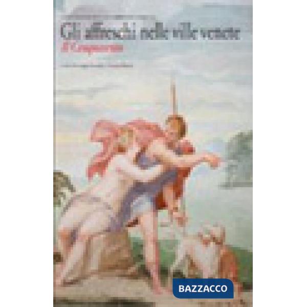 Affreschi nelle ville venete. Il Cinquecento. Ediz. illustrata (Gli)