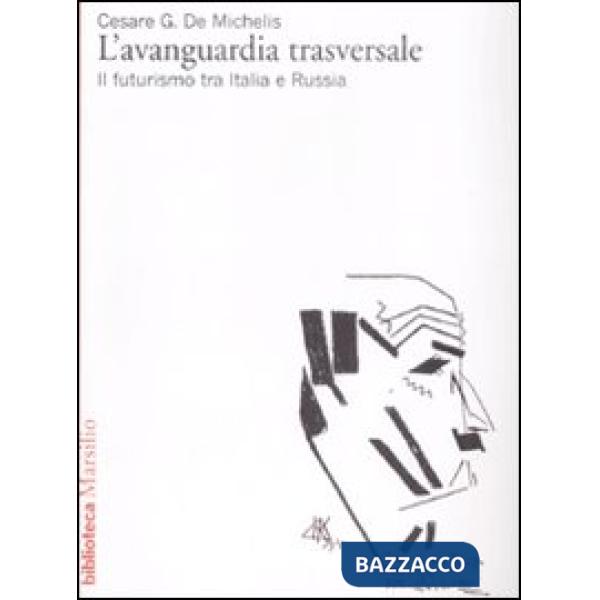 Avanguardia trasversale. Il futurismo in Italia e in Russia (L')
