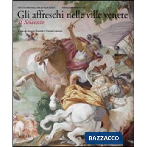 Affreschi nelle ville venete. Il Seicento. Ediz. illustrata (Gli)