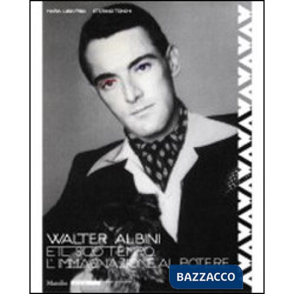 Walter Albini e il suo tempo. L'immaginazione al potere. Ediz. illustrata