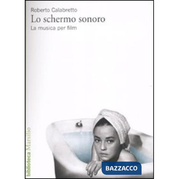 Schermo sonoro. La musica per film (Lo)