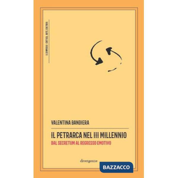 Petrarca nel III millennio. Dal Secretum al regresso emotivo (Il)