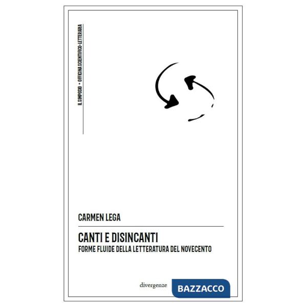 Canti e disincanti. Forme fluide della letteratura del Novecento