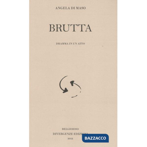 Brutta. Dramma in un atto. Ediz. integrale