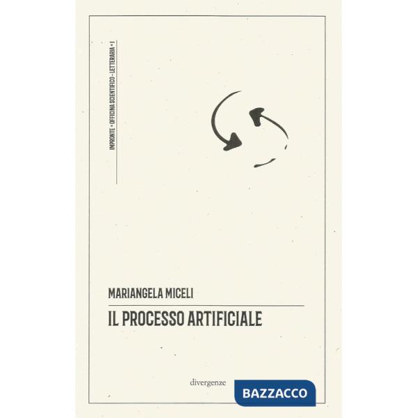 Processo artificiale. un ragionevole dubbio sugli algoritmi in tribunale. Ediz. critica (Il)