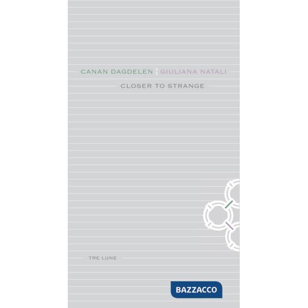 Closer to strange. Canan Dagdelen. Giuliana Natali. Ediz. illustrata