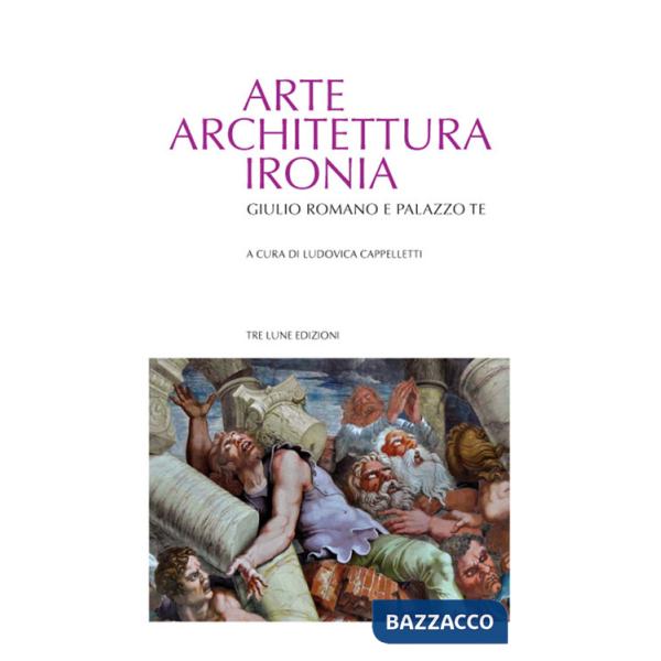 Arte architettura ironia. Gilulio Romano e palazzo Te