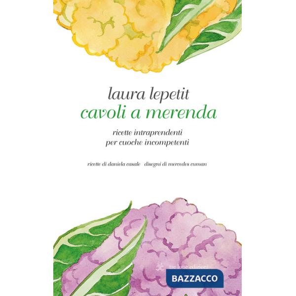 Cavoli a merenda. Ricette intraprendenti per cuoche incompetenti