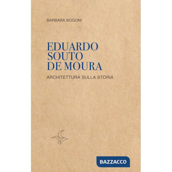 Eduardo Souto De Moura. Architettura sulla storia