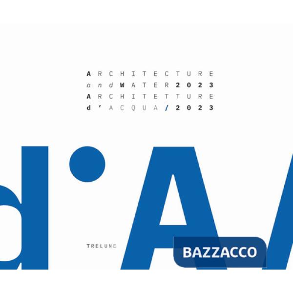 Architecture and Water 2023. From the Garda Lake to the Po River-Architetture d'Acqua 2023