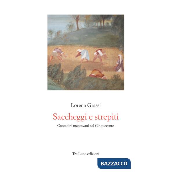 Saccheggi e strepiti. Contadini mantovani nel Cinquecento