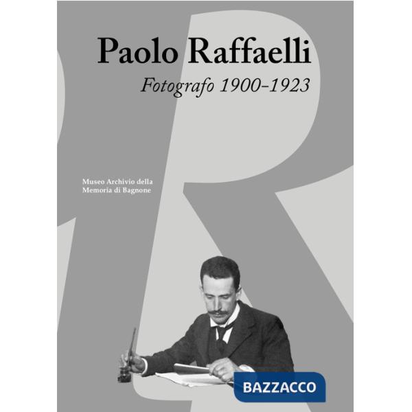 Paolo Raffaelli. Fotografo 1900-1923. Ediz. illustrata