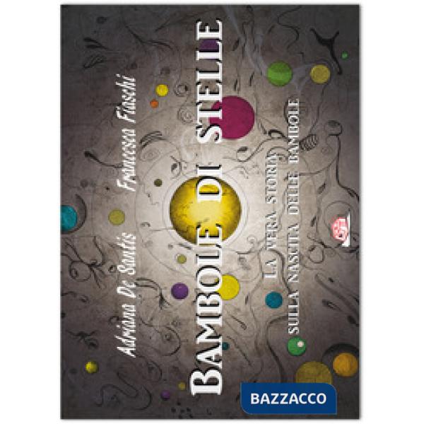 Bambole di stelle. La vera storia sulla nascita delle bambole. Ediz. illustrata