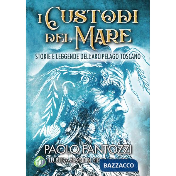 Custodi del mare. Storie e leggende dell'arcipelago toscano (I)
