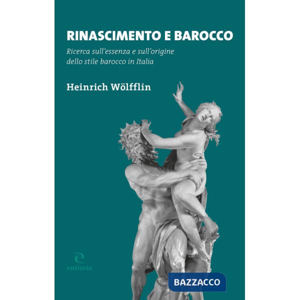 Rinascimento e Barocco. Ricerca sull'essenza e sull'origine dello stile barocco in Italia