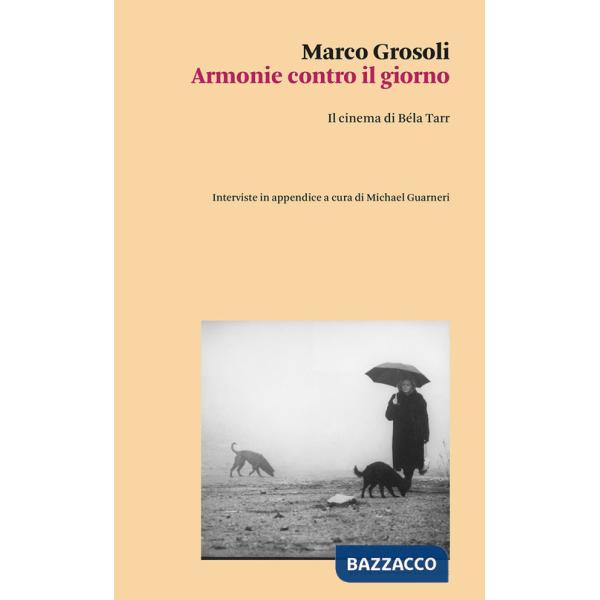 Armonie contro il giorno. Il cinema di Béla Tarr