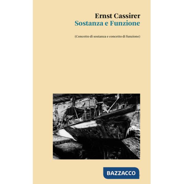 Sostanza e funzione. (Concetto di sostanza e concetto di funzione)