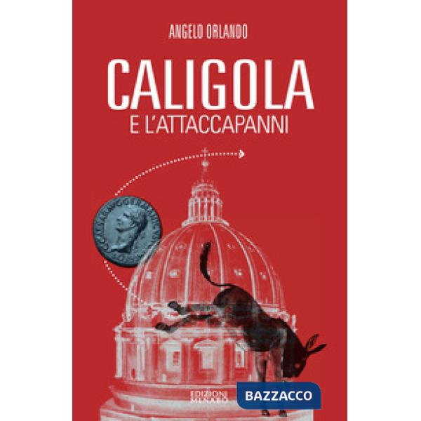 Caligola e l'attacapanni. Miserie senza splendori della politica senza cultura
