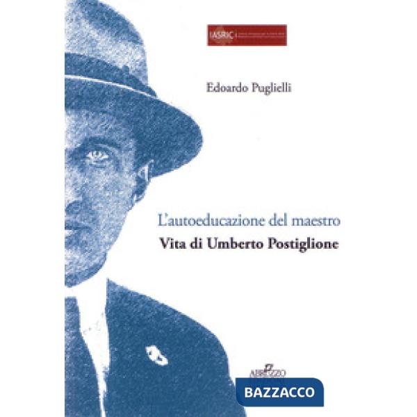 Autoeducazione del maestro. Vita di Umberto Postiglione (L')
