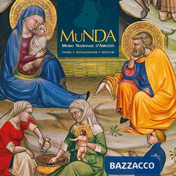 Munda. Museo nazionale d'Abruzzo. Storia. Testimonianze. Restauri. Ediz. a colori