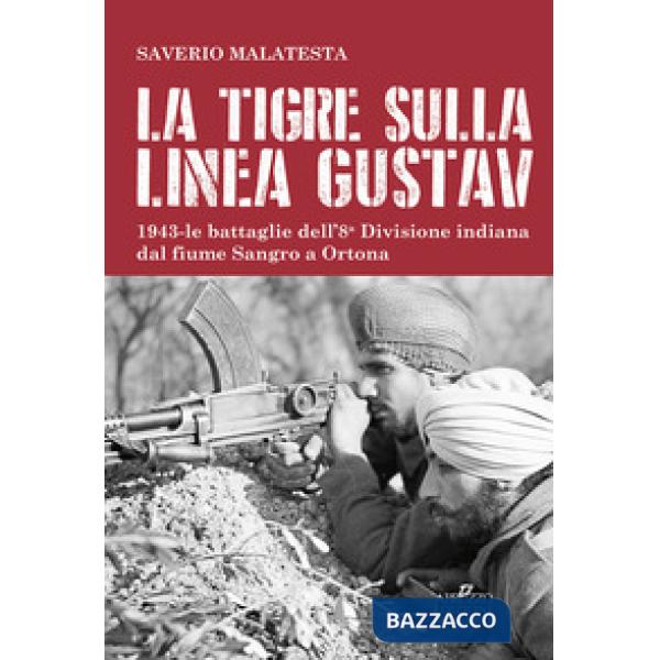 Tigre sulla linea Gustav. 1943. Le battaglie dell'8ª Divisione indiana dal fiume Sangro a Ortona (La)