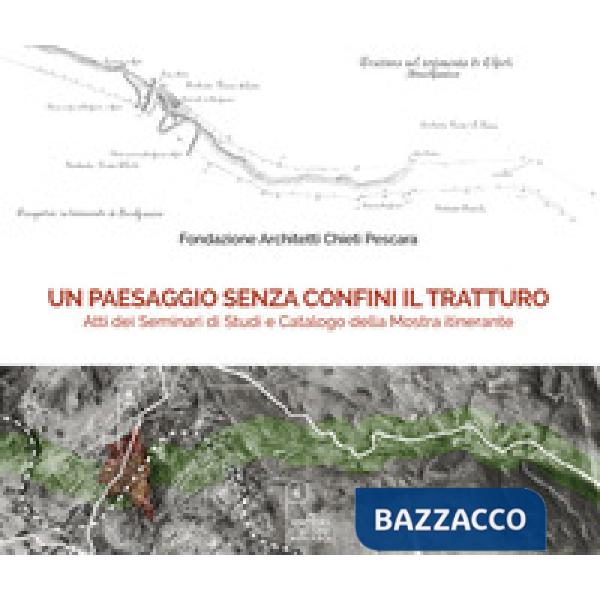 Paesaggio senza confini il tratturo. Atti dei seminari di studi e Catalogo della mostra itinerante (Un)