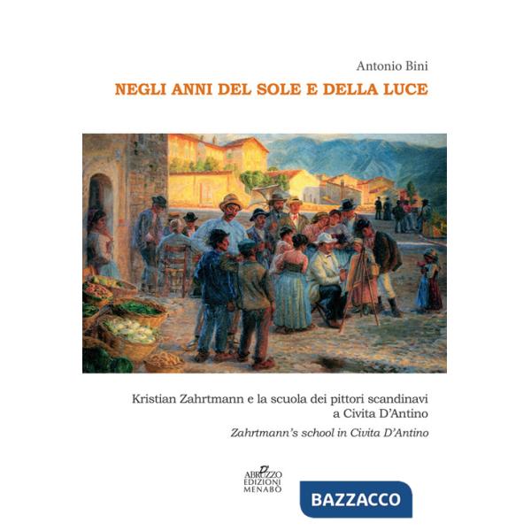 Negli anni del sole e della luce. Kristian Zahrtmann e la scuola dei pittori scandinavi a Civita d'Antino. Zahrtmann's school in