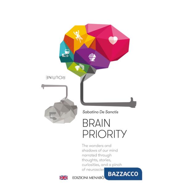 Brain priority. The wonders and shadows of our mind narrated through thoughts, stories, curiosities, and a pinch of neuroscience