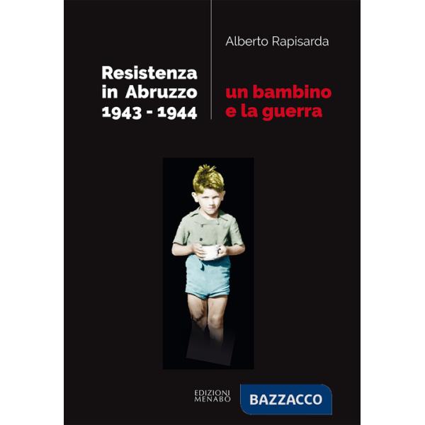 Bambino e la guerra. Resistenza in Abruzzo 1943-1944 (Un)