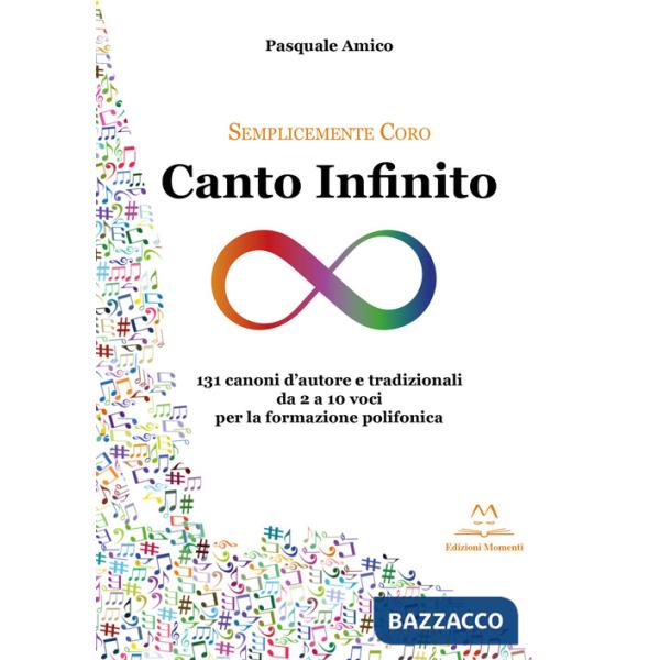 Canto infinito. 131 canoni d'autore e tradizionali da 2 a 10 voci per la formazione polifonica
