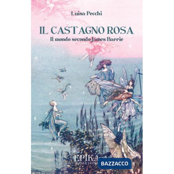 Castagno rosa. Il mondo secondo James Barrie (Il)