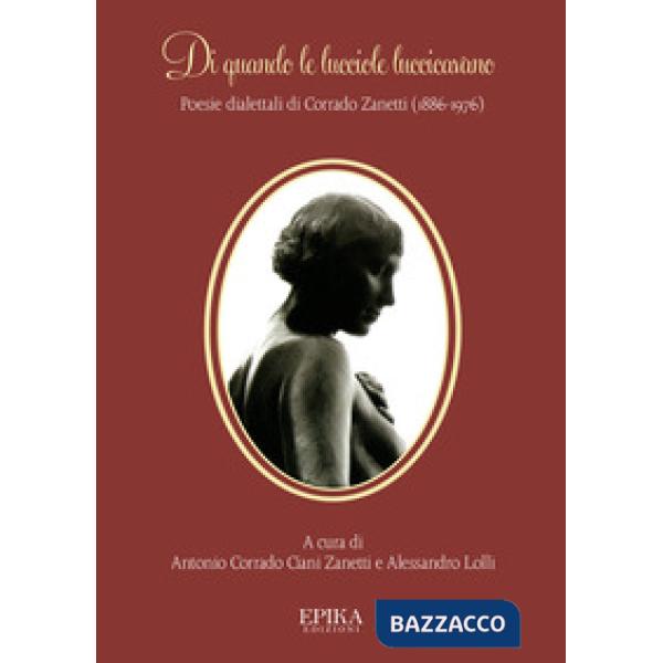 Di quando le lucciole luccicavano. Poesie dialettali di Corrado Zanetti (1886-1976)