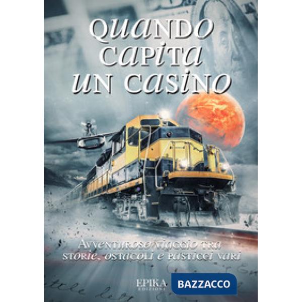 Quando capita un casino. Avventuroso viaggio tra storie, ostacoli e pasticci vari