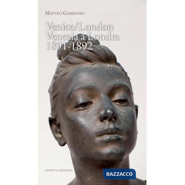 Venice/London. Venezia a Londra, 1891-1892