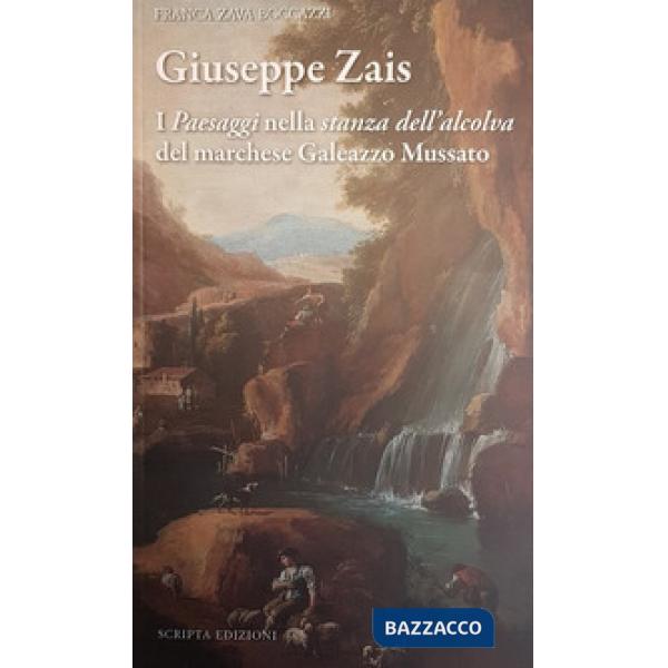 Giuseppe Zais. I «paesaggi» nella «stanza dell'alcova» del marchese Galeazzo Mus
