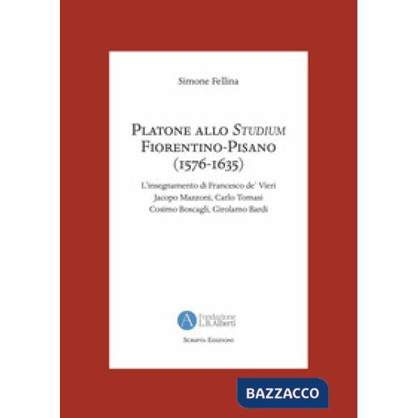Platone allo Studium Fiorentino-Pisano (1576-1635). L'insegnamento di Francesco de' Vieri, Jacopo Mazzoni, Carlo Tomasi, Cosimo 