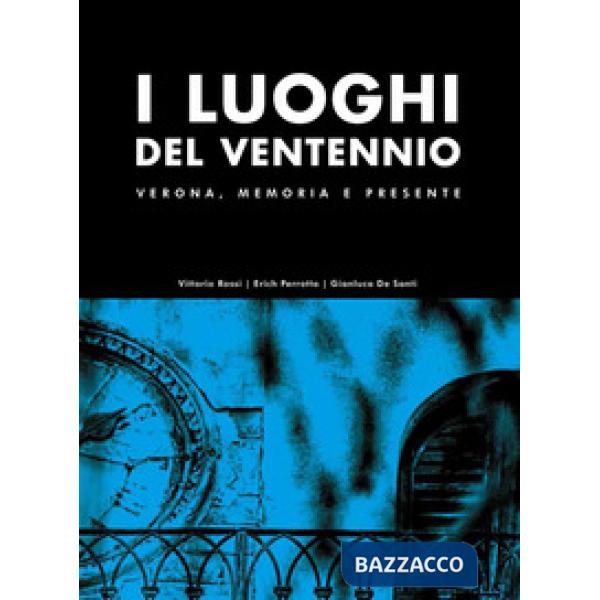 Luoghi del Ventennio. Verona, memoria e presente. Ediz. illustrata (I)