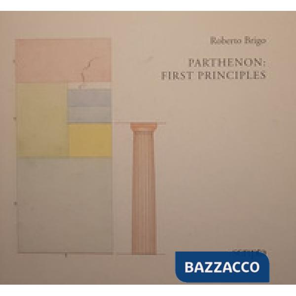 Parthenon: first principles. Ediz. italiana e inglese